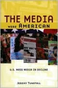 Media Were American: U.S. Mass Media in Decline