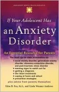 If Your Adolescent Has an Anxiety Disorder: An Essential Resource for Parents (The Annenberg Foundation Trust at Sunnylands Adolescent Mental Health Initiative Series)If y