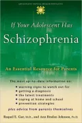 If Your Adolescent Has Schizophrenia: An Essential Resource for Parents (The Annenberg foundation Trust at Sunnylands Adolescent Mental Health Initiati)