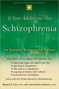 If Your Adolescent Has Schizophrenia: An Essential Resource for Parents (The Annenberg foundation Trust at Sunnylands Adolescent Mental Health Initiative)