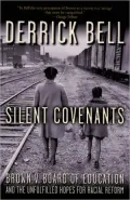 Silent Covenants : Brown V. Board of Education and the Unfulfilled Hopes for Racial Reform