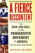 Fierce Discontent: The Rise and Fall of the Progressive Movement in America, 1870-1920