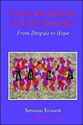 Crisis and Reform in Latin America: From Despair to Hope: From Despair to Hope