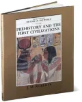 The Illustrated History of the World Vol. 1: Prehistory and the First Civilizations