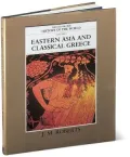 Eastern Asia and Classical Greece The Illustrated History of the World