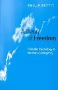 Theory of Freedom From the Psychology to the Politics of Agency