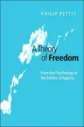 A Theory of Freedom: From the Psychology to the Politics of Agency