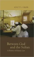 Between God and the Sultan: A History of Islamic Law