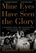 Mine Eyes Have Seen the Glory: A Journey into the Evangelical Subculture in America