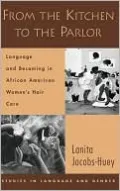 From the Kitchen to the Parlor: Language and Becoming in African American Women's Hair Care
