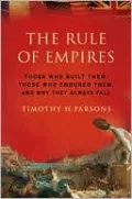 The Rule of Empires: Those Who Built Them, Those Who Endured Them, and Why They Always Fall