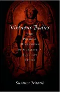 Virtuous Bodies: The Physical Dimensions of Morality in Buddhist Ethics
