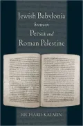 Jewish Babylonia Between Persia and Roman Palestine : Decoding the Literary Record