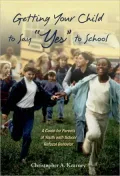 Getting Your Child to Say ''Yes'' to School: A Guide for Parents of Youth with School Refusal Behavior