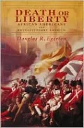 Death or Liberty: African Americans and Revolutionary America