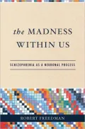 Madness Within Us: Schizophrenia as a Neuronal Process