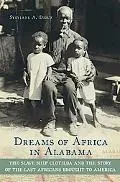 Dreams of Africa in Alabama The Slave Ship Clotilda and the Story of the Last Africans Broug...