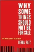 Why Some Things Should Not Be for Sale: The Moral Limits of Markets