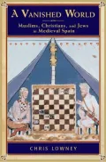 Vanished World: Muslims, Christians, and Jews in Medieval Spain