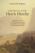 The Battle over Hetch Hetchy : America's Most Controversial Dam and the Birth of Modern Environmentalism