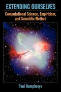 Extending Ourselves: Computational Science, Empiricism, and Scientific Method