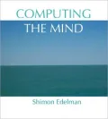 Computing the Mind: How the Mind Really Works