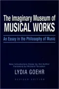 The Imaginary Museum of Musical Works: An Essay in the Philosophy of Music