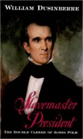Slavemaster President: The Double Career of James Polk