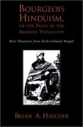 Bourgeois Hinduism, or, the Faith of the Modern Vedantists: Rare Discourses from Early Colonial Bengal