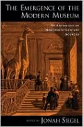 The Emergence of the Modern Museum: An Anthology of Nineteenth-Century Sources
