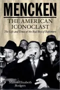 Mencken: The American Iconoclast - The Life and Times of the Bad Boys of Baltimore