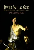 David, Saul, and God: Rediscovering an Ancient Story