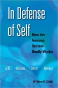In Defense of Self: How the Immune System Really Works
