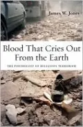 Blood That Cries Out from the Earth: The Psychology of Religious Terrorism