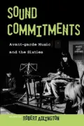 Sound Commitments: Avant-Garde Music and the Sixties