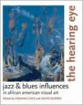 The Hearing Eye: Jazz and Blues Influences in African American Visual Art