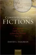 Constitutional Fictions: A Unified Theory of Constitutional Facts