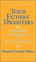 Their Fathers' Daughters: Hannah More, Maria Edgeworth, and Patriarchal Complicity