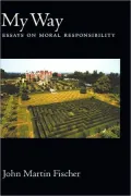 My Way: Essays on Moral Responsibility: Essays on Moral Responsibility