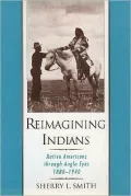 Reimagining Indians: Native Americans Through Anglo Eyes, 1880-1940