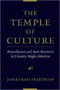 The Temple of Culture: Assimilation and Anti-Semitism in Literary Anglo-America: Assimilation and Anti-Semitism in Literary Anglo-America