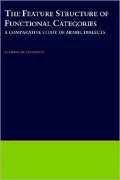 The Feature Structure of Functional Categories: A Comparative Study of Arabic Dialects: A Comparative Study of Arabic Dialects