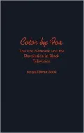 Color by Fox: The Fox Network and the Revolution in Black Television: The Fox Network and the Revolution in Black Television