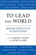 To Lead the World: American Strategy after the Bush Doctrine