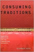 Consuming Traditions: Modernity, Modernism, and the Commodified Authentic