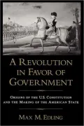 A Revolution in Favor of Government: Origins of the U. S. Constitution and the Making of the American State