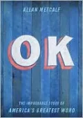 OK: The Improbable Story of America's Greatest Word