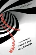 Everywhere and Everywhen: Adventures in Physics and Philosophy