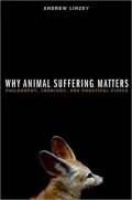 Why Animal Suffering Matters: Philosophy, Theology, and Practical Ethics