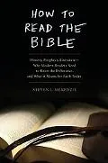 How to Read the Bible: History, Prophecy, Literature--Why Modern Readers Need to Know the Di...